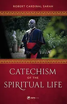 Catechism of the Spiritual Life, Hardcover/Robert Cardinal Sarah