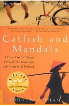 Catfish and Mandala: A Two-Wheeled Voyage Through the Landscape and Memory of Vietnam - Andrew X. Pham