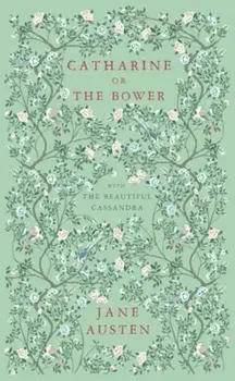 Catharine, or The Bower. And The Beautiful Cassandra, Paperback/Jane Austen