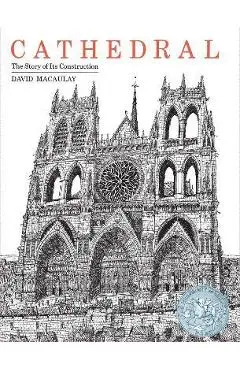 Cathedral: The Story of Its Construction - David Macaulay