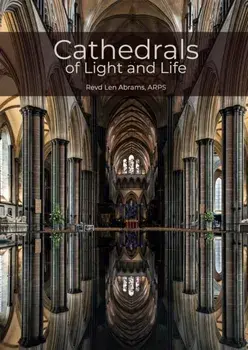 Cathedrals of Light and Life. Images of inspiration and heritage from the 42 Anglican Cathedrals of England, Hardback/Revd Len Abrams