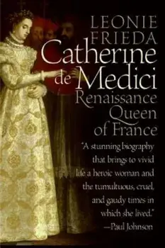 Catherine de Medici: Renaissance Queen of France, Paperback/Leonie Frieda
