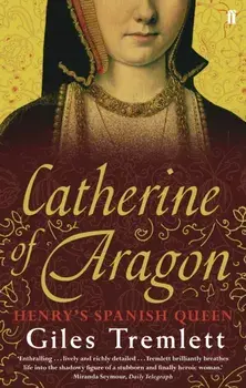 Catherine of Aragon. Henry's Spanish Queen, Main, Paperback/Giles Tremlett