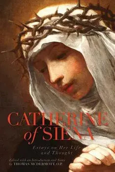 Catherine of Siena: Essays on Her Life and Thought, Paperback/Thomas McDermott O. P.