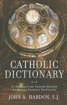 Catholic Dictionary, Paperback/John A. Hardon