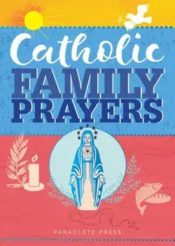 Catholic Family Prayers, Paperback/Paraclete Press