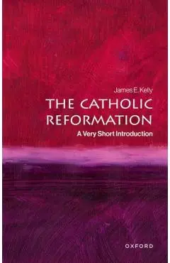 Catholic Reformation - James E. (sweeting Associate Professor In The History Of Catholicism Kelly
