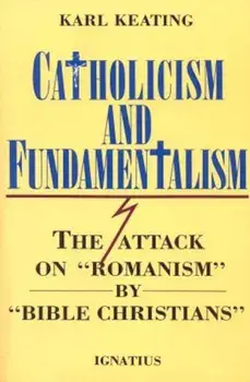Catholicism and Fundamentalism, Paperback/Karl Keating