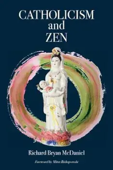 Catholicism and Zen, Paperback/Richard Bryan McDaniel