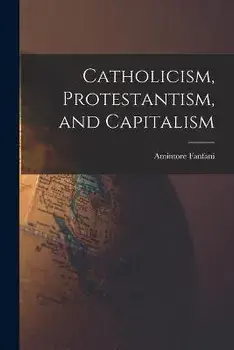 Catholicism, Protestantism, and Capitalism, Paperback/Amintore Fanfani