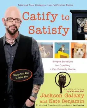 Catify to Satisfy: Simple Solutions for Creating a Cat-Friendly Home, Paperback/Jackson Galaxy