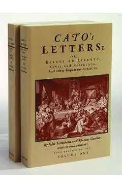 Cato's Letters: Or, Essays on Liberty, Civil and Religious, and Other Important Subjects - John Trenchard