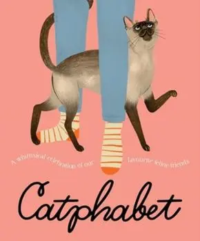 Catphabet. A whimsical celebration of our favourite feline friends, for fans of Grumpy Cat and What Cats Want, Hardback/Harper by Design