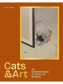 Cats & Art. 50 masterpieces & their cat breeds, Hardback/Susie Hodge