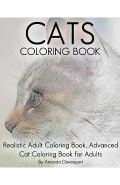 Cats Coloring Book: Realistic Adult Coloring Book, Advanced Cat Coloring Book for Adults - Amanda Davenport