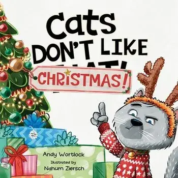 Cats Don't Like Christmas!: A Hilarious Holiday Children's Book for Kids Ages 3-7, Paperback/Andy Wortlock