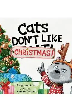 Cats Don't Like Christmas!: A Hilarious Holiday Children's Book for Kids Ages 3-7 - Andy Wortlock