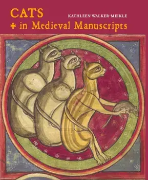 Cats in Medieval Manuscripts, Hardback/Kathleen Walker-Meikle