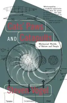 Cats' Paws and Catapults: Mechanical Worlds of Nature and People, Paperback/Steven Vogel