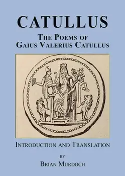 Catullus. The poems of Gaius Valerius Catullus, Paperback/Brian Murdoch