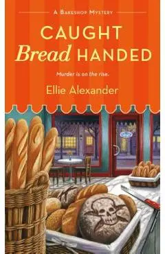 Caught Bread Handed: A Bakeshop Mystery - Ellie Alexander