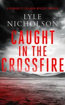 Caught In The Crossfire. A female detective mystery, Paperback/Lyle Nicholson