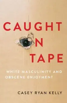 Caught on Tape. White Masculinity and Obscene Enjoyment, Paperback/***