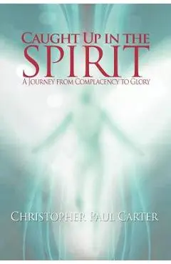 Caught Up in the Spirit - Christopher Paul Carter