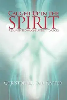 Caught Up in the Spirit, Paperback/Christopher Paul Carter