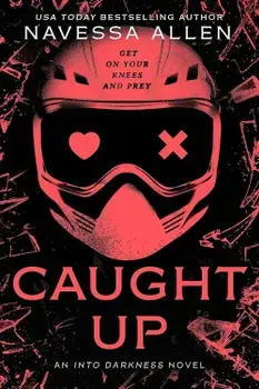 Caught Up: the brand new sizzling dark romance from the author of TikTok sensation Lights Out/Navessa Allen