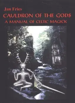 Cauldron of the Gods: a manual of Celtic magick, Paperback/Jan Fries