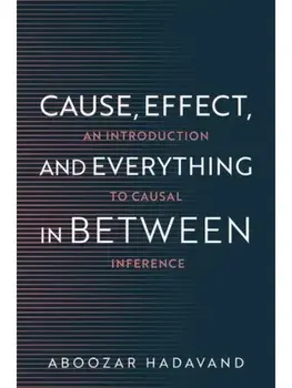 Cause, Effect, and Everything in Between. An Introduction to Causal Inference, Paperback/***