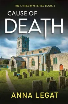 Cause of Death: The Shires Mysteries 3. A gripping and unputdownable English cosy mystery, Paperback/Anna Legat