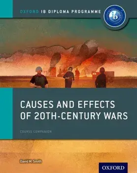 Causes and Effects of 20th Century Wars: Ib History Course Book: Oxford Ib Diploma Program, Paperback/David Smith