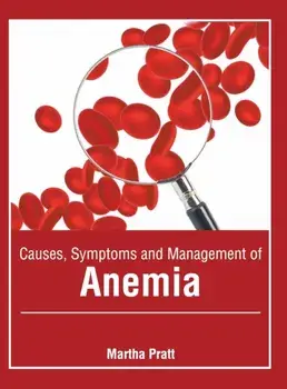 Causes, Symptoms and Management of Anemia, Hardcover/Martha Pratt