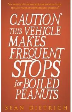 Caution: This Vehicle Makes Frequent Stops For Boiled Peanuts - Sean Dietrich
