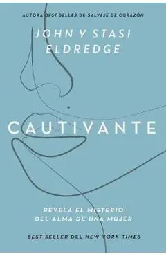 Cautivante, Edici�n Ampliada: Revela El Misterio del Alma de Una Mujer - John Eldredge