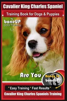 Cavalier King Charles Spaniel Training Book for Dogs & Puppies by Boneup Dog Training: Are You Ready to Bone Up? Easy Training * Fast Results Cavalier, Paperback/Karen Douglas Kane