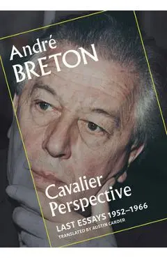 Cavalier Perspective: Last Essays, 1952-1966 - André Breton
