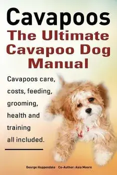 Cavapoos: The Ultimate Cavapoo Dog Manual: Cavapoos Care, Costs, Feeding, Grooming, Health and Training, Paperback/George Hoppendale