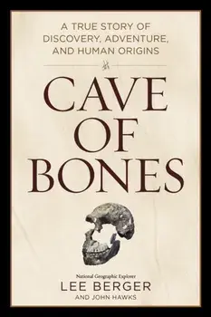 Cave of Bones. A True Story of Discovery, Adventure, and Human Origins, Hardback/John Hawks