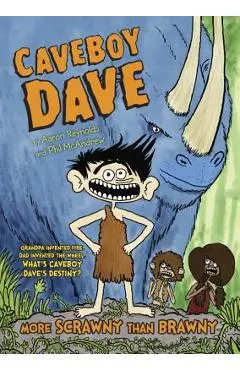 Caveboy Dave: More Scrawny Than Brawny - Aaron Reynolds