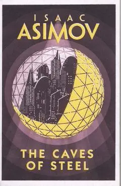 Caves of Steel - Isaac Asimov