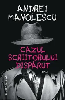 Cazul scriitorului disparut/Andrei Manolescu