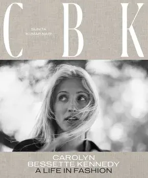 CBK: Carolyn Bessette Kennedy. A Life in Fashion, Hardback/Sunita Kumar Nair