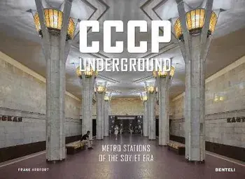 Cccp Underground: Metro Stations of the Soviet Era, Hardcover/Frank Herfort