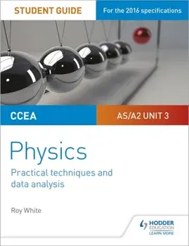 CCEA AS/A2 Unit 3 Physics Student Guide: Practical Techniques and Data Analysis, Paperback/Roy White