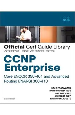 CCNP Enterprise Core Encor 350-401 and Advanced Routing Enarsi 300-410 Official Cert Guide Library - Bradley Edgeworth