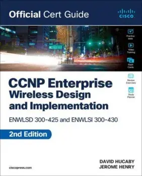 CCNP Enterprise Wireless Design ENWLSD 300-425 and Implementation ENWLSI 300-430 Official Cert Guide. 2 ed, Paperback/David Hucaby