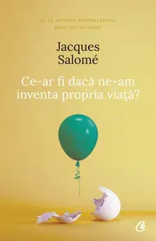 Ce-ar fi daca ne-am inventa propria viata?/Jacques Salome